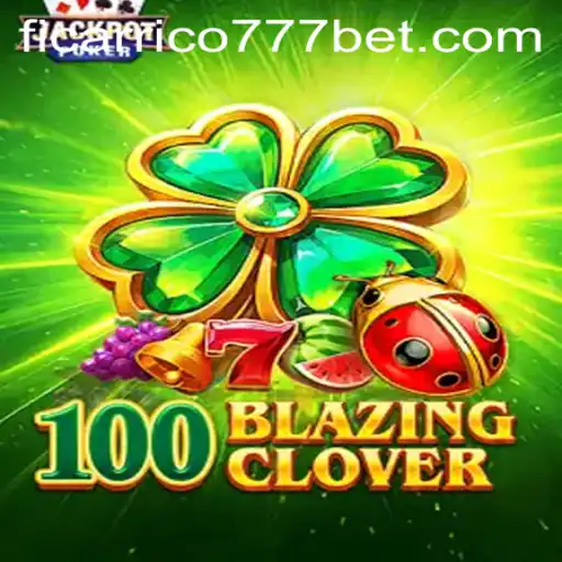 Descubra as Emoções de '100BlazingClover' e como a Palavra-Chave 'ficarrico777' Transforma Experiências de Jogo